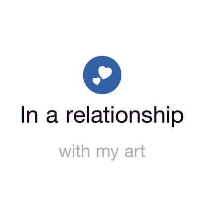 In a relationship with my art