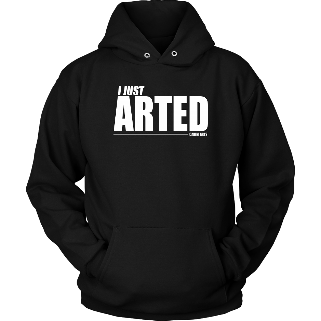 I Just Arted Hoodie - Carini Arts