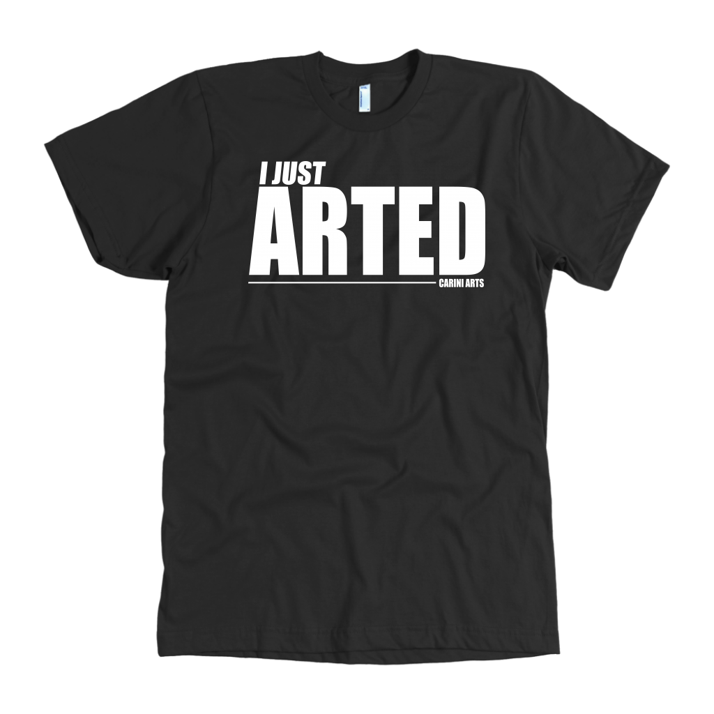 I Just Arted Tee - Carini Arts