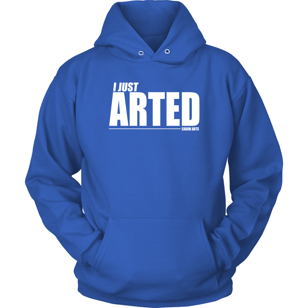 I Just Arted Hoodie - Carini Arts
