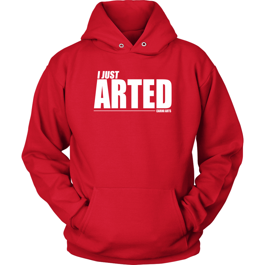 I Just Arted Hoodie - Carini Arts