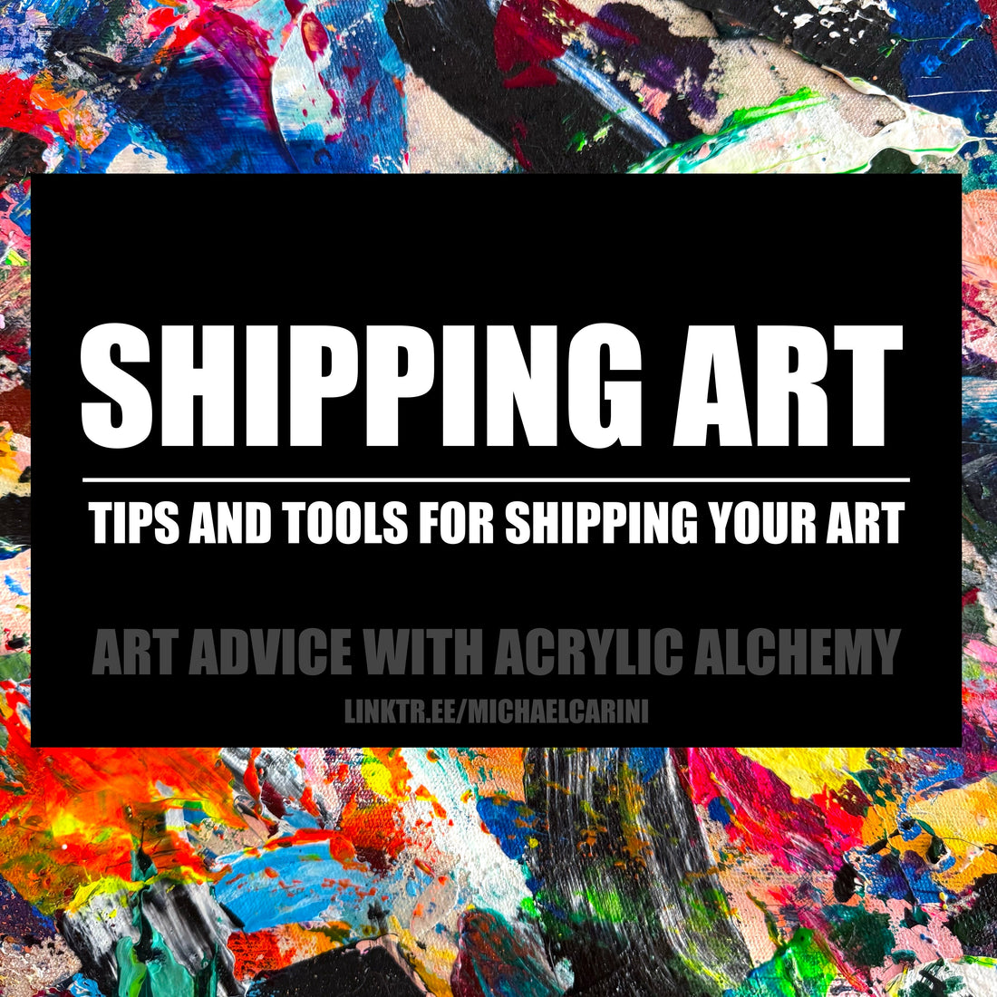 Tips and resources for shipping your art from Michael Carini of Carini Arts. Artist support from a professional artist.