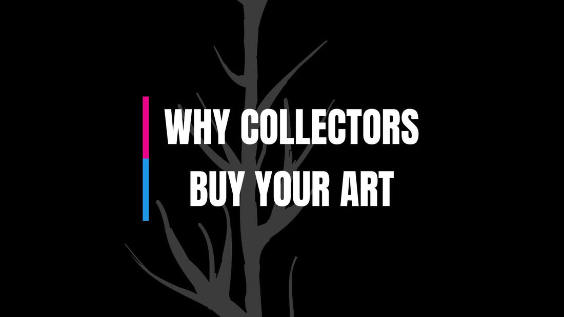 Why Collectors Buy Your Art